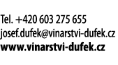  Tel  +420 603 275 655 josef dufek vinarstvi-dufek cz www vinarstvi-dufek cz 