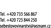  Tel  +420 733 566 867 Tel  +420 723 844 250 sebestovovinarstvi seznam cz