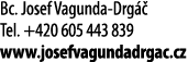 Bc  Josef Vagunda-Drg   Tel  +420 605 443 839 www josefvagundadrgac cz