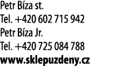 Petr B za st  Tel  +420 602 715 942 Petr B za Jr  Tel  +420 725 084 788 www sklepuzdeny cz