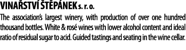 Vina stv   t p nek s  r  o  The association s largest winery, with production of over one hundred thousand bottles  W   