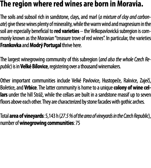 The region where red wines are born in Moravia  The soils and subsoil rich in sandstone, clays, and marl (a mixture o   