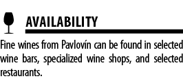  AVAILABILITY Fine wines from Pavlov n can be found in selected wine bars, specialized wine shops, and selected resta   