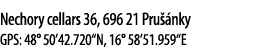 Nechory cellars 36, 696 21 Pru  nky GPS: 48  50 42 720 N, 16  58 51 959 E