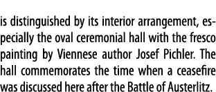 is distinguished by its interior arrangement, especially the oval ceremonial hall with the fresco painting by Viennes   