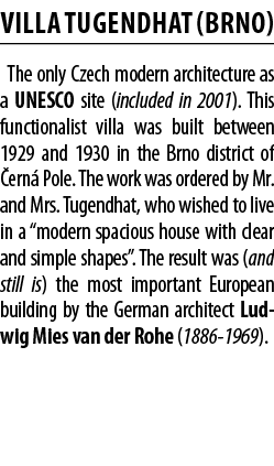 Villa Tugendhat (Brno) The only Czech modern architecture as a UNESCO site (included in 2001)  This functionalist vil   