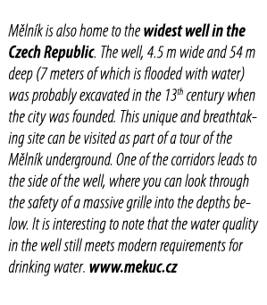 M ln k is also home to the widest well in the Czech Republic  The well, 4 5 m wide and 54 m deep (7 meters of which i   