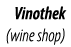 Vinothek  (wine shop)